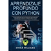 Aprendizaje profundo con Python: La guía definitiva para principiantes para aprender aprendizaje profundo con Python Paso a paso