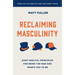 Reclaiming Masculinity: Seven Biblical Principles for Being the Man God Wants You to Be