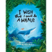 I Wish That I Could Be A Whale
