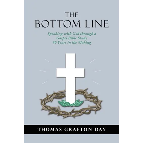 The Bottom Line: Speaking with God through a Gospel Bible Study 90 years in the Making
