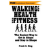 Walking for Health and Fitness: The Easiest Way to Get in Shape and Stay in Shape