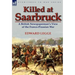 Killed at Saarbruck: A British Newspaperman's View of the Franco-Prussian War