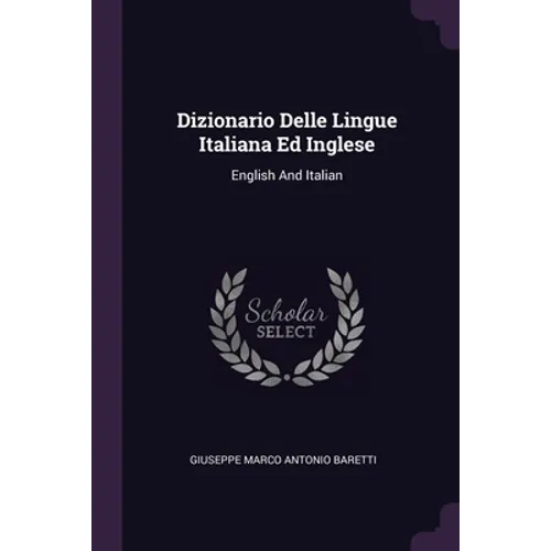 Dizionario Delle Lingue Italiana Ed Inglese: English And Italian