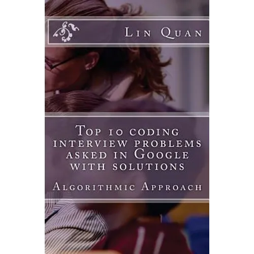 Top 10 coding interview problems asked in Google with solutions: Algorithmic Approach