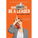 How (NOT) To Be A Leader