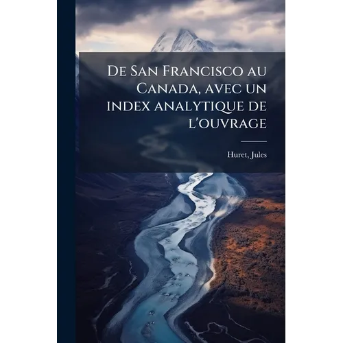 De San Francisco au Canada, avec un index analytique de l'ouvrage