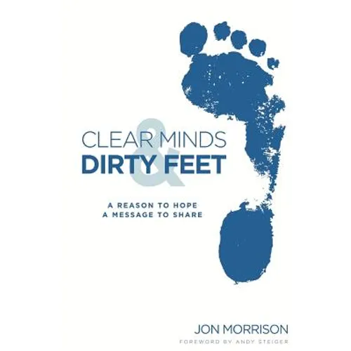 Clear Minds & Dirty Feet: A Reason To Hope, A Message To Share