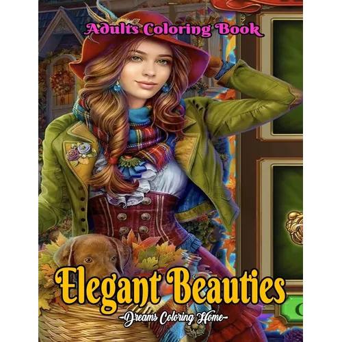 Elegant Adults Beauties Coloring Book: Beautiful Coloring Book for young and Adults.Unique Designs and Easy Coloring Pages for Adults Relaxation.Beaut
