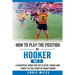 How to play the position of Hooker (No.2): A practical guide for the player, coach and family in the sport of rugby union