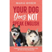 Your Dog Does not Speak English: Common Misunderstandings and Myths in Dog Behavior