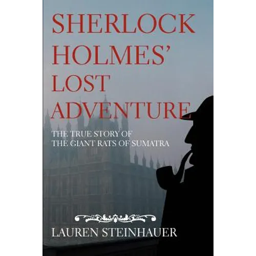 Sherlock Holmes' Lost Adventure: The True Story of the Giant Rats of Sumatra