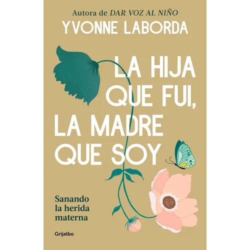 La Hija Que Fui, La Madre Que Soy / The Daughter I Was, the Mother I Am