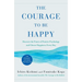 The Courage to Be Happy: Discover the Power of Positive Psychology and Choose Happiness Every Day