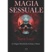 La Magia Sessuale.: Una panoramica sulle origini metafisiche della Sex Magick