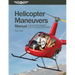 Helicopter Maneuvers Manual: A Step-By-Step Illustrated Guide to Performing All Helicopter Flight Operations