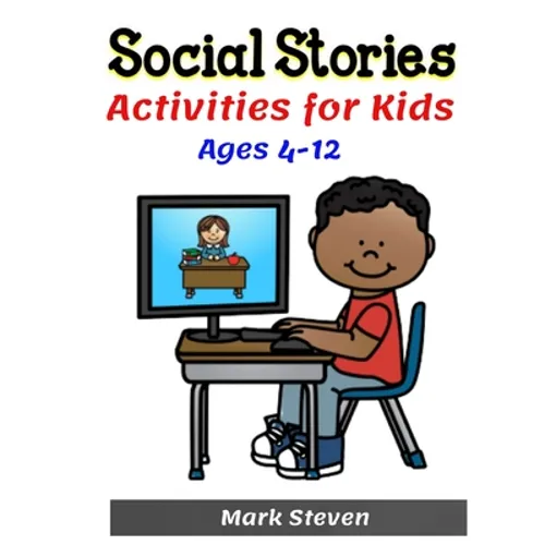 Social Stories Activities for Kids Ages 4-12: Illustrated Teaching Social Skills to Children and Adults, Learning at home, Understanding Social Rules,