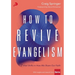 How to Revive Evangelism: 7 Vital Shifts in How We Share Our Faith