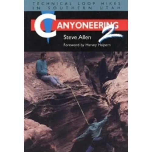 Canyoneering 2: Technical Loop Hikes in Southern Utah