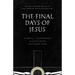 The Final Days of Jesus: The Most Important Week of the Most Important Person Who Ever Lived