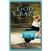 God Crazy: Embracing the Life of Passionate Faith
