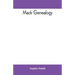 Mack genealogy. The descendants of John Mack of Lyme, Conn., with appendix containing genealogy of allied family, etc