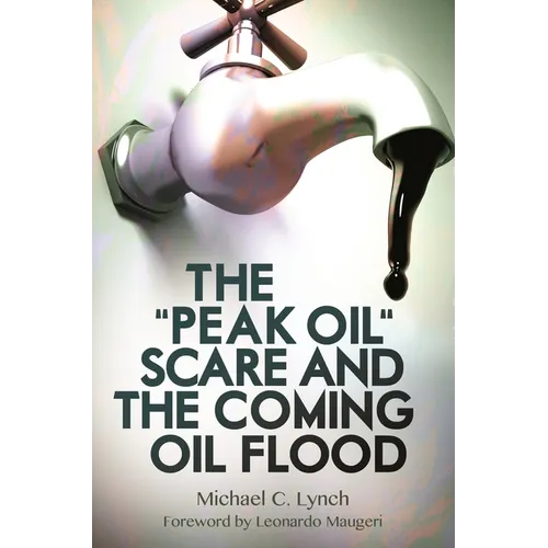 The "Peak Oil" Scare and the Coming Oil Flood