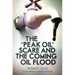 The "Peak Oil" Scare and the Coming Oil Flood