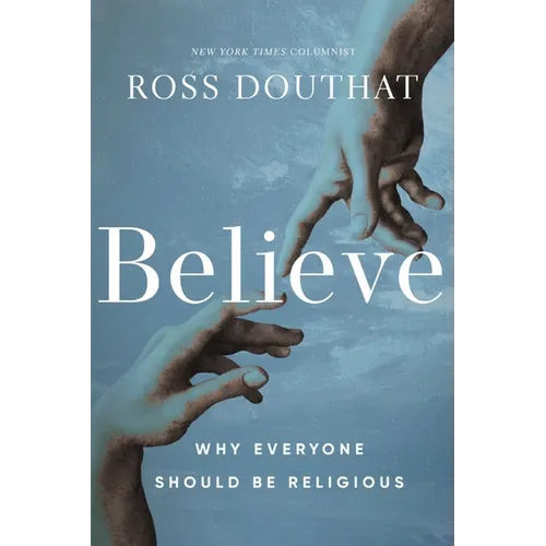 Believe: Why Everyone Should Be Religious