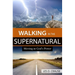 Walking in the Supernatural: Moving in God's Power