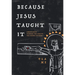 Because Jesus Taught It: Christianity Through the Eyes of the Church Fathers