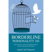 Borderline Personality 101: The Essential Guide to Understanding, Coping and Living with BPD