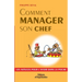Comment manager son chef: Les astuces pour l'avoir dans la poche