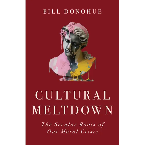 Cultural Meltdown: The Secular Roots of Our Moral Crisis