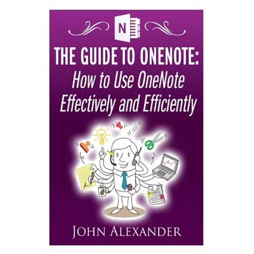 The Guide to OneNote: How to Use OneNote Effectively and Efficiently