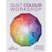 Quilt Colour Workshop: Creative Colour Combinations for Quilters