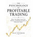 The Psychology of Profitable Trading: Master Your Mind, Control Your Emotions, and Build the Discipline of Professional Traders