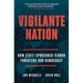 Vigilante Nation: How State-Sponsored Terror Threatens Our Democracy