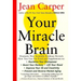 Your Miracle Brain: Maximize Your Brainpower, Boost Your Memory, Lift Your Mood, Improve Your IQ and Creativity, Prevent and Reverse Mental Aging