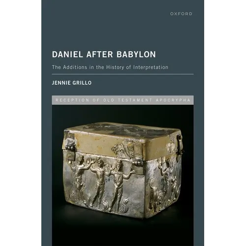 Daniel After Babylon: The Additions in the History of Interpretation
