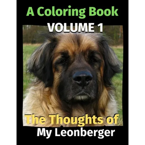 The Thoughts of My Leonberger: A Coloring Book Volume 1