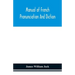 Manual Of French Pronunciation And Diction, Based On The Notation Of The Association Phonétique Internationale