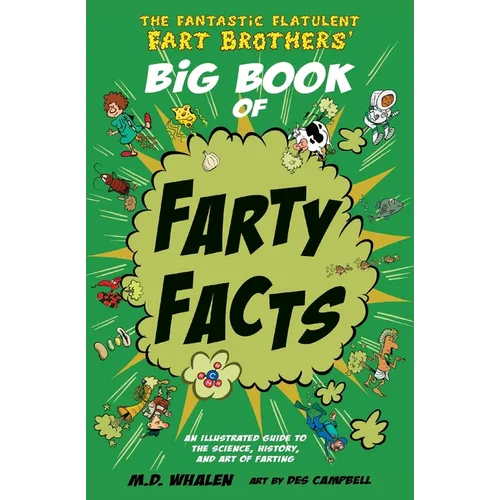 The Fantastic Flatulent Fart Brothers' Big Book of Farty Facts: An illustrated guide to the science, history, and art of farting; US edition