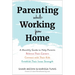 Parenting While Working from Home: A Monthly Guide to Help Parents Balance Their Careers, Connect with Their Kids, and Establish Their Inner Strength