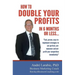 How To Double Your Profits In 6 Months Or Less: Fast, proven, easy-to- implement strategies to out-perform, out- maneuver and out- profit your competi