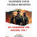 Maximize Your Veteran Benefits: DIY Handbook For Success, Vol. I: DIY Handbook for Success, Vol I: DIY Handbook for Success, Vol I: DIY Handbook for S