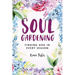 Soul Gardening: Finding God in Every Season