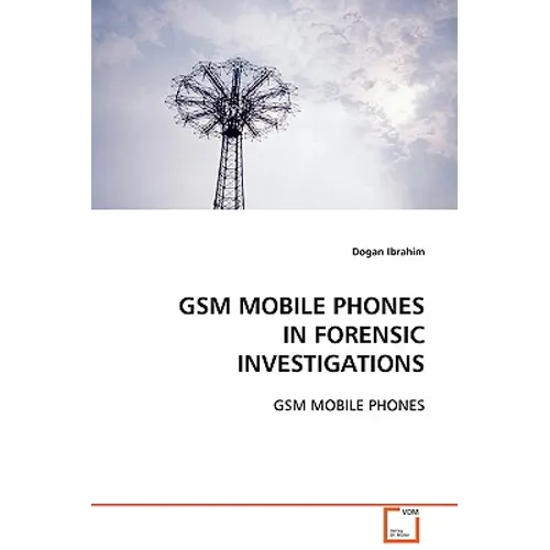 GSM Mobile Phones in Forensic Investigations