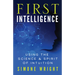 First Intelligence: Using the Science & Spirit of Intuition
