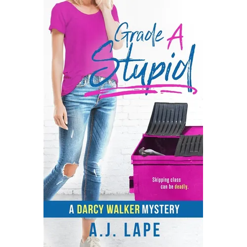 Grade A Stupid: Book 1 of the Darcy Walker Series