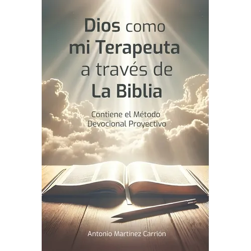 Dios Como Mi Terapeuta a Través de la Biblia: Incluye el Método Devocional Proyectivo de lectura bíblica